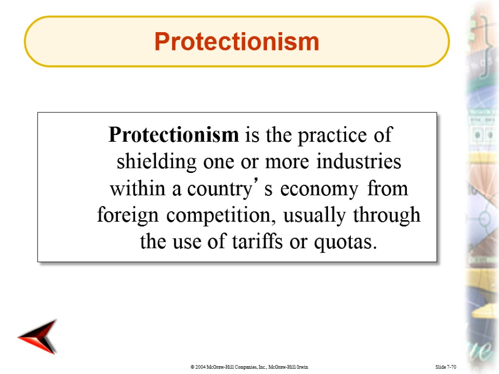 Slide 7-70 Protectionism is the practice of shielding one or more industries within a